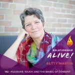 162: Pleasure, Touch, and The Wheel of Consent – with Betty Martin
