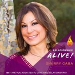 166: Are You Addicted to Love and Relationships? – with Sherry Gaba
