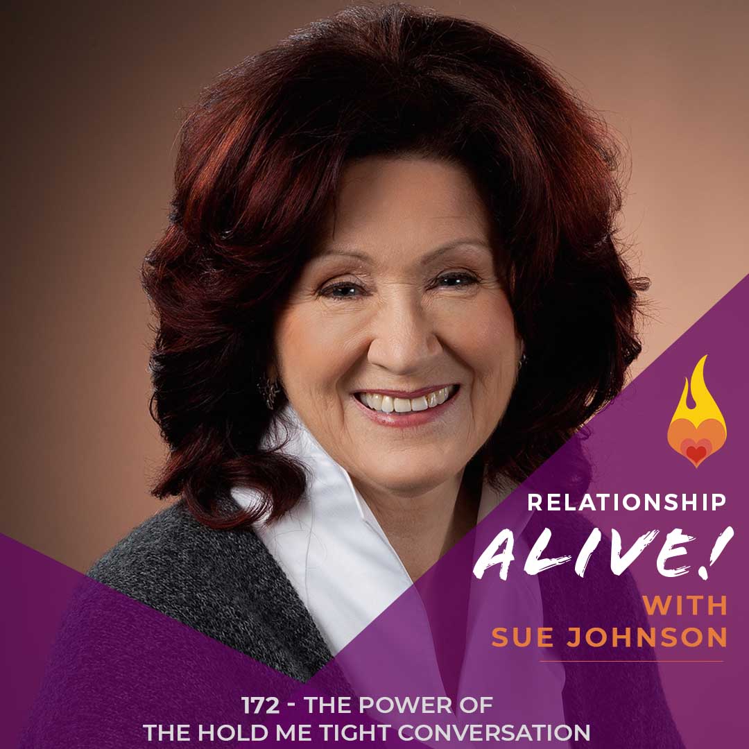 172: The Power of The Hold Me Tight Conversation with Sue Johnson. 