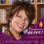 176: Healing Trauma and Attachment Injuries through Intimacy: AEDP with Diana Fosha