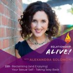 220: Reclaiming (and Enjoying) Your Sexual Self – Taking Sexy Back with Alexandra Solomon