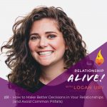 231: How to Make Better Decisions in Your Relationships  (and Avoid Common Pitfalls) – with Logan Ury