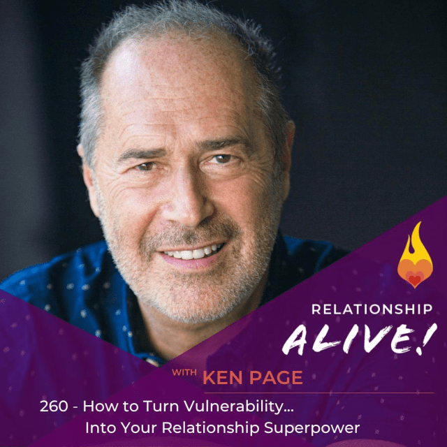 260: How to Turn Your Vulnerability into Your Relationship Superpower - with Ken Page
